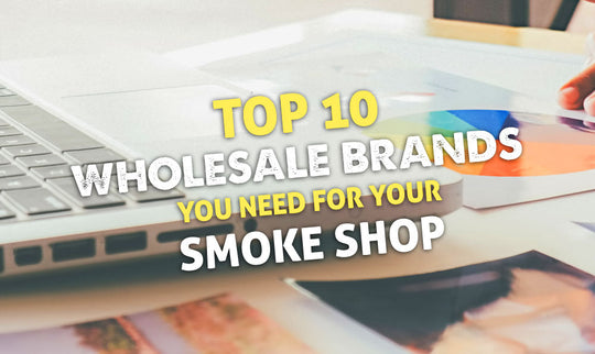 Top 10 Großhandelsmarken, die Sie für Ihren Tabakladen brauchen 