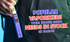 Vaporizadores populares que tu tienda de tabaco necesita en existencias en marzo