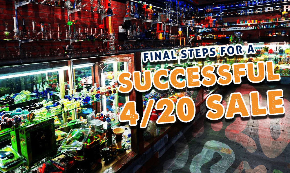 Final Steps For A Successful 4/20 Sale